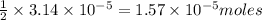 \frac{1}{2}\times 3.14\times 10^{-5}=1.57\times 10^{-5}moles