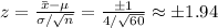 z = \frac{\bar x - \mu}{\sigma / \sqrt{n} }  = \frac{\pm 1}{4/\sqrt{60} }  \approx \pm 1.94