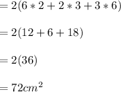 = 2(6*2+2*3+3*6) \\\\                                                =2(12+6+18)\\\\                                                =2(36)\\\\                                               =72 cm^2\\