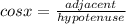 cos x=\frac{adjacent}{hypotenuse}