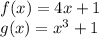 f (x) = 4x + 1\\g (x) = x ^ 3 + 1