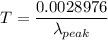 T=\dfrac{0.0028976}{\lambda_{peak}}