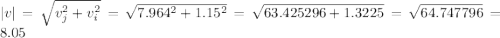 |v| = \sqrt{v_j^2 + v_i^2} = \sqrt{7.964^2 + 1.15^2} = \sqrt{63.425296 + 1.3225} = \sqrt{64.747796} = 8.05