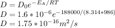 D=D_{0}e^{-E_{A}/RT}\\D=1.6*10^{-6}e^{-188000/(8.314*986)}\\D=1.75*10^{-16}m^2/s