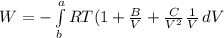 W=-\int\limits^a_b {RT(1+\frac{B}{V} +\frac{C}{V^2}\frac{1}{V}  } \, dV