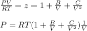 \frac{PV}{RT}=z=1+\frac{B}{V}+\frac{C}{V^2}\\   \\P=RT(1+\frac{B}{V} +\frac{C}{V^2})\frac{1}{V}\\