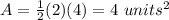 A=\frac{1}{2}(2)(4)=4\ units^2
