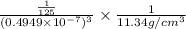 \frac{\frac{1}{125}}{(0.4949 \times 10^{-7})^{3}} \times \frac{1}{11.34 g/cm^{3}}