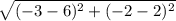 \sqrt{(-3-6)^2+(-2-2)^2}