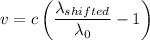 v=c\left(\dfrac{\lambda_{shifted}}{\lambda_{0}}-1\right)