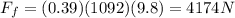F_f=(0.39)(1092)(9.8)=4174 N