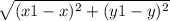 \sqrt{(x1 -x)^2 + (y1 - y)^2}
