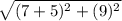 \sqrt{(7+5)^2 +(9)^2 }