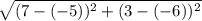 \sqrt{(7 - (-5))^2 + (3-(-6))^2}