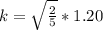 k = \sqrt{\frac{2}{5}}  *1.20