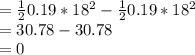 = \frac{1}{2} 0.19*18^2 - \frac{1}{2} 0.19*18^2\\= 30.78 - 30.78\\= 0