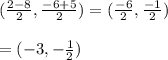 (\frac{2-8}{2}, \frac{-6+5}{2})=(\frac{-6}{2},\frac{-1}{2})\\ \\= (-3,-\frac{1}{2})
