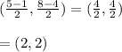 (\frac{5-1}{2}, \frac{8-4}{2})=(\frac{4}{2}, \frac{4}{2})\\ \\= (2,2)