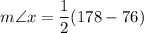 m\angle x=\dfrac{1}{2}(178-76)