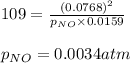 109=\frac{(0.0768)^2}{p_{NO}\times 0.0159}\\\\p_{NO}=0.0034atm