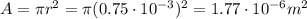 A=\pi r^2=\pi (0.75\cdot 10^{-3})^2=1.77\cdot 10^{-6} m^2