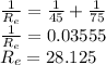 \frac{1}{R_e} = \frac{1}{45} + \frac{1}{75}\\\frac{1}{R_e} = 0.03555\\R_e = 28.125
