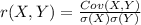 r(X,Y)=\frac{Cov(X,Y)}{\sigma(X)\sigma(Y)}