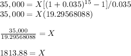 35,000 = X [(1 + 0.035)^{15} -1]/0.035\\35,000 = X (19.29568088)\\\\\frac{35,000}{19.29568088} = X\\\\1813.88 = X