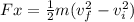 Fx = \frac{1}{2} m (v_f^2-v_i^2)