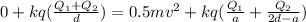 0+ kq(\frac{Q_1+Q_2}{d})=0.5mv^2+  kq(\frac{Q_1}{a}+\frac{ Q_2}{2d-a})