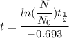 t=\dfrac{ln(\dfrac{N}{N_0})t_\frac{1}{2}  }{-0.693}