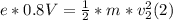 e* 0.8V = \frac{1}{2} * m *v_{2} ^{2} (2)