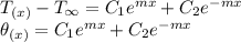 T_{(x)}-T_{\infty}= C_1e^{mx}+C_2e^{-mx}\\\theta_{(x)} = C_1e^{mx}+C_2e^{-mx}