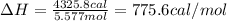 \Delta H=\frac{4325.8cal}{5.577mol}=775.6cal/mol