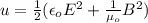 u=\frac{1}{2}(\epsilon_oE^2+\frac{1}{\mu_o}B^2)