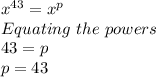 x^{43}=x^p\\Equating \ the \ powers\\43 = p\\p=43