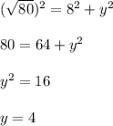 (\sqrt{80} )^2=8^2+y^2\\\\80=64+y^2\\\\y^2=16\\\\y=4