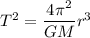T ^2 = \dfrac{4\pi^2 }{GM} r^3