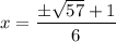 x=\dfrac{\pm\sqrt{57}+1}{6}