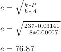 e = \sqrt{\frac{k*P}{h*A} } \\\\e = \sqrt{\frac{237*0.03141}{18*0.00007} } \\\\e = 76.87%