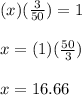 (x)(\frac{3}{50})=1\\\\x=(1)(\frac{50}{3})\\\\x=16.66