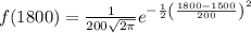 f(1800) = {\frac {1}{200 {\sqrt {2\pi }}}}e^{-{\frac {1}{2}}\left({\frac {1800-1500}{200 }}\right)^{2}}}