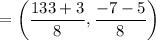 $=\left(\frac{133+3}{8} , \frac{-7-5}{8}\right)