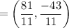 $=\left(\frac{81}{11} , \frac{-43}{11}\right)