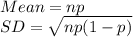 Mean=np\\SD=\sqrt{np(1-p)}