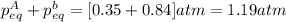 p^A_{eq}+p^b_{eq}=[0.35+0.84]atm=1.19atm