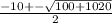 \frac{-10 +-\sqrt{100 + 1020}}{2}