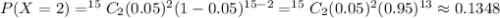 P(X=2)=^{15}C_{2}(0.05)^{2}(1-0.05)^{15-2}=^{15}C_{2}(0.05)^{2}(0.95)^{13}\approx 0.1348