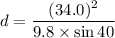 d=\dfrac{(34.0)^2}{9.8\times\sin40}
