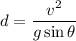 d=\dfrac{v^2}{g\sin\theta}